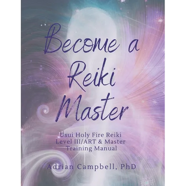 Become a Reiki Master: Usui Holy Fire Reiki Level III/ART & Master Training Manual