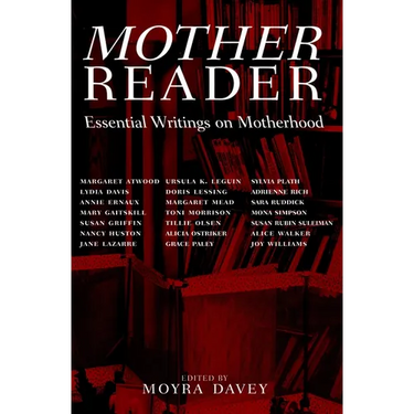 Mother Reader: Essential Writings on Motherhood