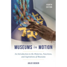 Museums in Motion: An Introduction to the Histories, Functions, and Aspirations of Museums