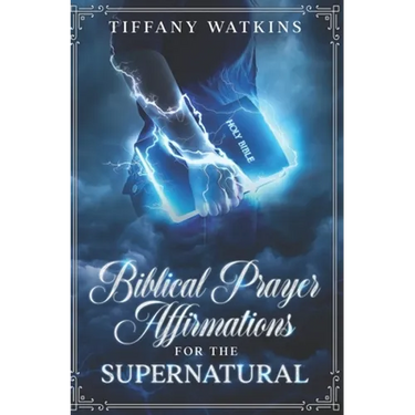 Biblical Prayer Affirmations for the Supernatural