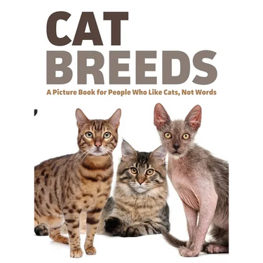 Cat Breeds: A Picture Book for People Who Like Cats, Not Words