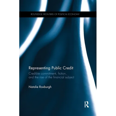 Representing Public Credit: Credible Commitment, Fiction, and the Rise of the Financial Subject