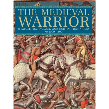 Medieval Warrior: Weapons, Technology, and Fighting Techniques, AD 1000-1500