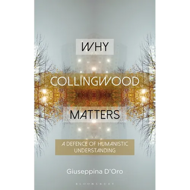 Why Collingwood Matters: A Defence of Humanistic Understanding
