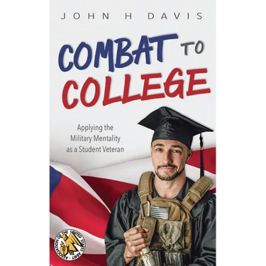 Combat to College: Applying the Military Mentality as a Student Veteran