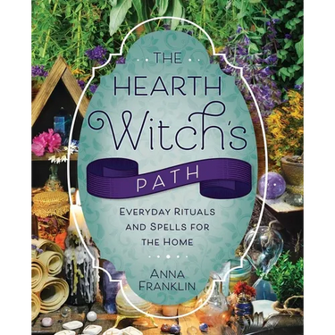 The Hearth Witch's Path: Everyday Rituals and Spells for the Home