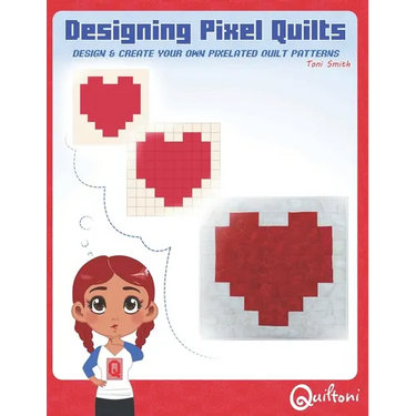 Designing Pixel Quilts: Design and Create your own Pixelated Quilt Patterns