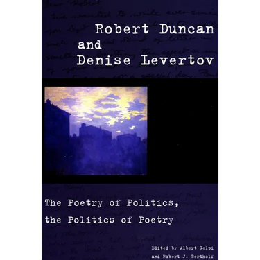 Robert Duncan and Denise Levertov: The Poetry of Politics, the Politics of Poetry