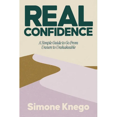 Real Confidence: A Simple Guide to Go from Unsure to Unshakeable