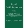 Liquid Solid Separation with Filter Presses: Liquid Solid Separation with Filter Presses and Filter Elements