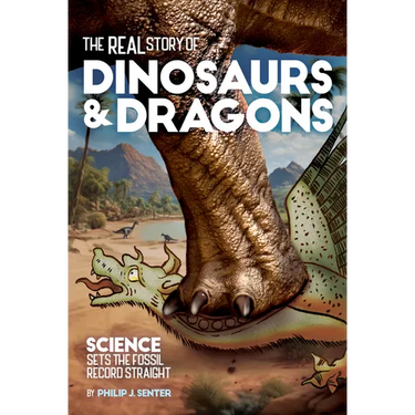 The Real Story of Dinosaurs and Dragons: Science Sets the Fossil Record Straight