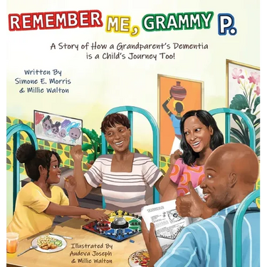 Remember Me, Grammy P.: A Story of How A Grandparent's Dementia Journey Is A Child's Journey Too!