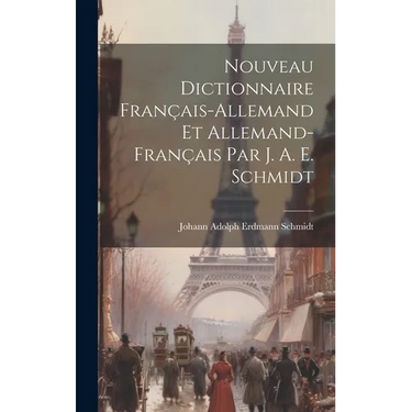 Nouveau Dictionnaire Français-allemand Et Allemand-français Par J. A. E. Schmidt