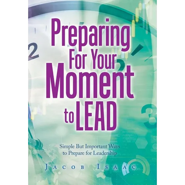Preparing for Your Moment to Lead: Simple but Important Ways to Prepare for Leadership