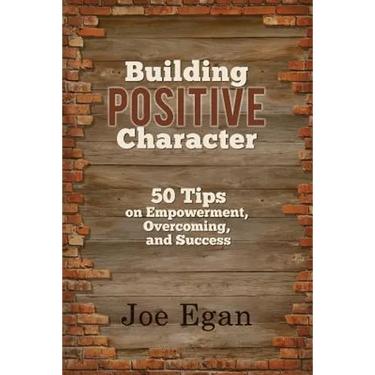 Building Positive Character: 50 Tips on Empowerment, Overcoming, and Success