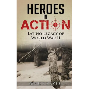 Heroes in Action: The Latino Legacy of World War II