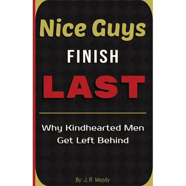 Nice Guys Finish Last: Why Kindhearted Men Get Left Behind