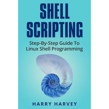 Shell Scripting: Learn Linux Shell Programming Step-By-Step (Bash Scripting, Unix)