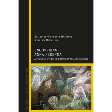 Uncovering Anna Perenna: A Focused Study of Roman Myth and Culture