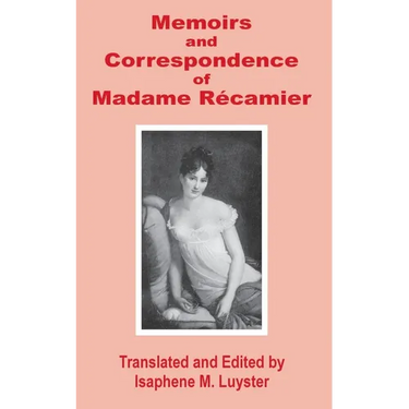 Memoirs & Correspondence of Madame Recamier