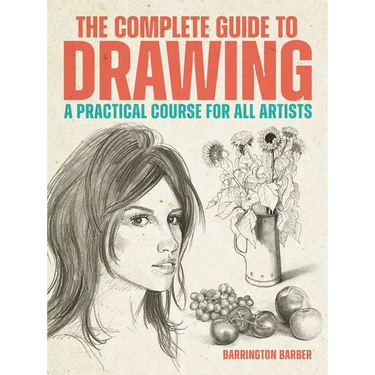 The Complete Guide to Drawing: A Practical Course for All Artists