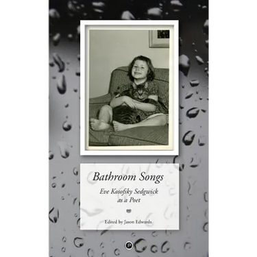 Bathroom Songs: Eve Kosofsky Sedgwick as a Poet