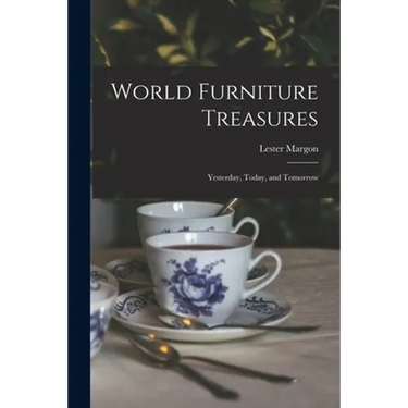 World Furniture Treasures: Yesterday, Today, and Tomorrow