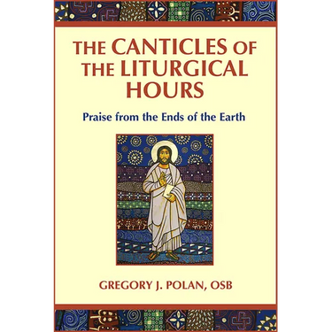 Canticles of the Liturgical Hours: Praise from the Ends of the Earth