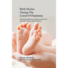 Birth Stories during the Covid-19 Pandemic: Real birth experiences written by women who gave birth during a global pandemic