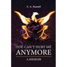 You Can't Hurt Me Anymore: A Memoir