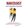 Narcissist: How To Neutralize A Narcissist; A Complete Guide on How to Become a Narcissist's Worst Nightmare