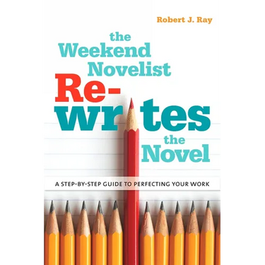 The Weekend Novelist Rewrites the Novel: A Step-by-Step Guide to Perfecting Your Work