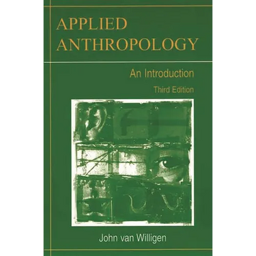 Applied Anthropology: An Introduction-- Third Edition