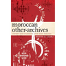 Moroccan Other-Archives: History and Citizenship After State Violence