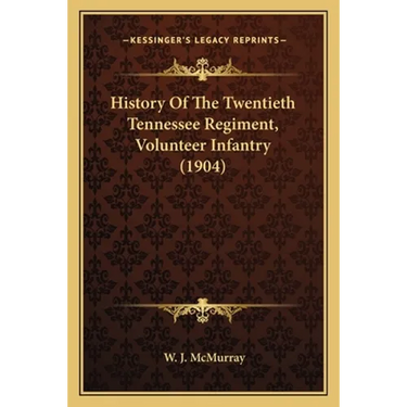 History Of The Twentieth Tennessee Regiment, Volunteer Infantry (1904)
