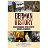 German History: A Captivating Guide to the History of Germany and Germania