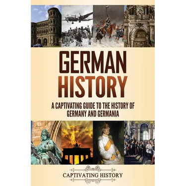 German History: A Captivating Guide to the History of Germany and Germania