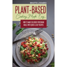 Plant-Based Cooking Made Easy: How to Make Delicious Vegetarian Meals with Quick & Easy Recipes