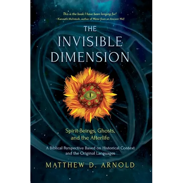 The Invisible Dimension: Spirit-Beings, the Afterlife, and Ghosts