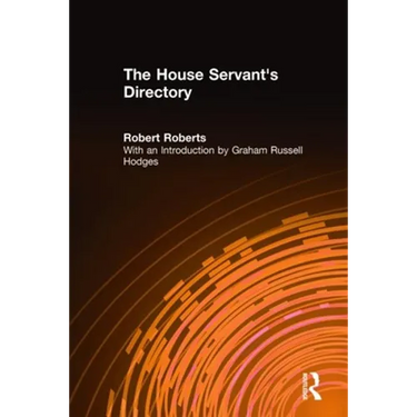 The House Servant's Directory: Or a Monitor for Private Familes: Comprising Hints on the Arrangement and Performance of Servants' Work