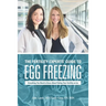 The Fertility Experts' Guide to Egg Freezing: Everything You Need to Know About Putting Your Fertility on Ice