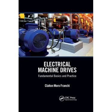 Electrical Machine Drives: Fundamental Basics and Practice