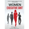Women Executive Grit: Powerful Stories of Women Who Earned the Silver Spoon