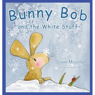Bunny Bob and the White Stuff: Illustrations by Kris Miners