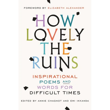 How Lovely the Ruins: Inspirational Poems and Words for Difficult Times