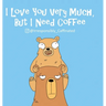 I Love You Very Much, But I Need Coffee