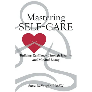 Mastering Self-Care: Building Resiliency Through Healthy and Mindful Living
