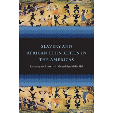 Slavery and African Ethnicities in the Americas: Restoring the Links