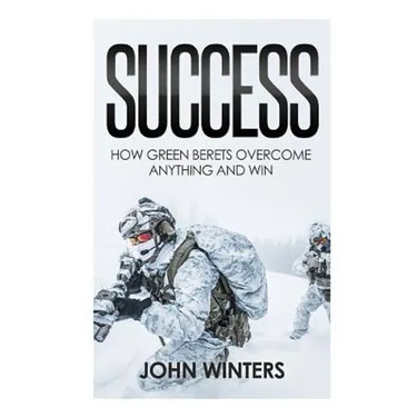 Success: How Green Berets Overcome Anything And Win
