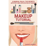 Makeup Tutorial: A Manual On All The Secrets Artistry And Application Of Makeup